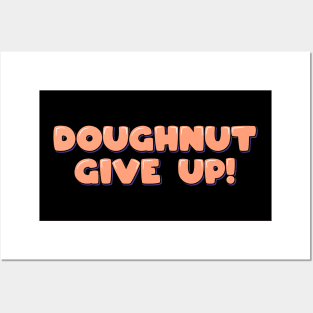 Doughnut Give Up Posters and Art